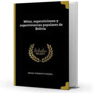 Mitos, Supersticiones y Supervivencias Populares de Bolivia